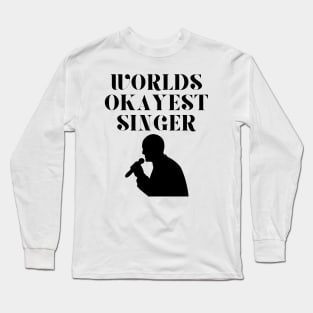 World okayest singer Long Sleeve T-Shirt